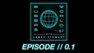 WELCOME-TO-BUBBAS-WORLD-Full-EP-0.1-Bubbas-World-w-James-Stewart
