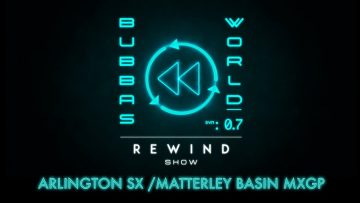 2022-ARLINGTON-SX-MATTERLEY-BASIN-MXGP-REWIND-SHOW-Bubbas-World-w-James-Stewart