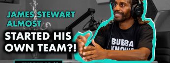 JAMES-STEWART-ALMOST-STARTED-HIS-OWN-TEAM-EP-10-Bubbas-World-w-James-Stewart